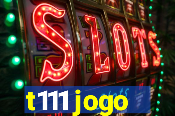 t111 jogo